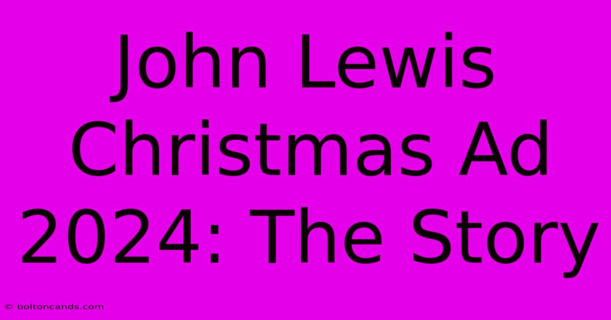 John Lewis Christmas Ad 2024: The Story