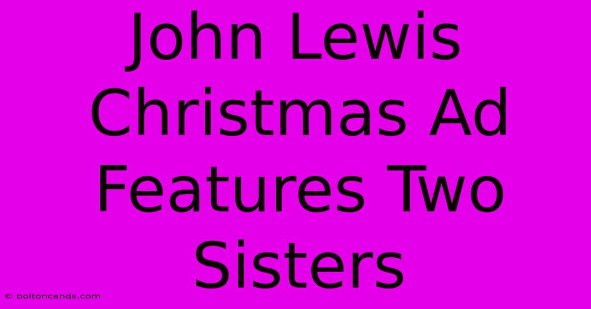 John Lewis Christmas Ad Features Two Sisters