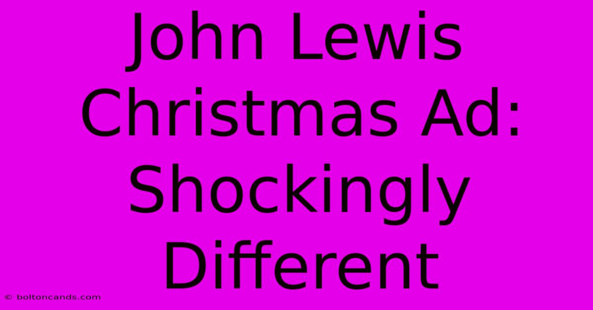 John Lewis Christmas Ad: Shockingly Different