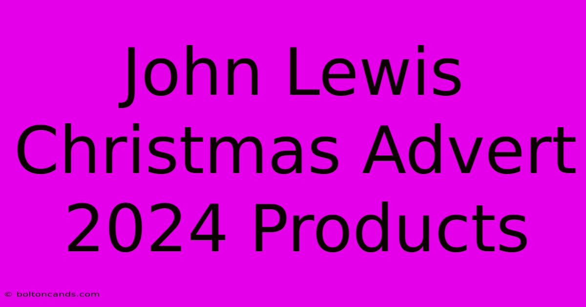 John Lewis Christmas Advert 2024 Products