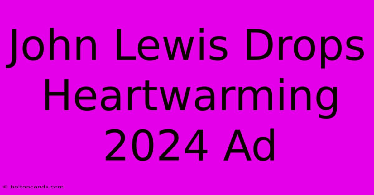 John Lewis Drops Heartwarming 2024 Ad 