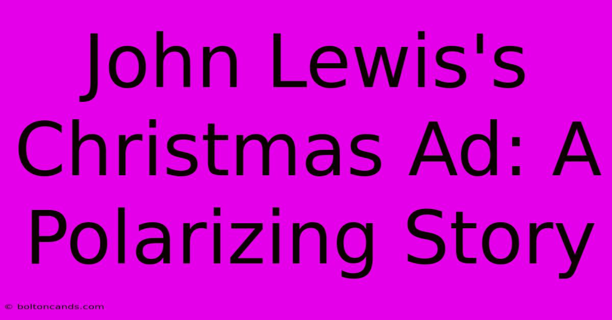 John Lewis's Christmas Ad: A Polarizing Story 