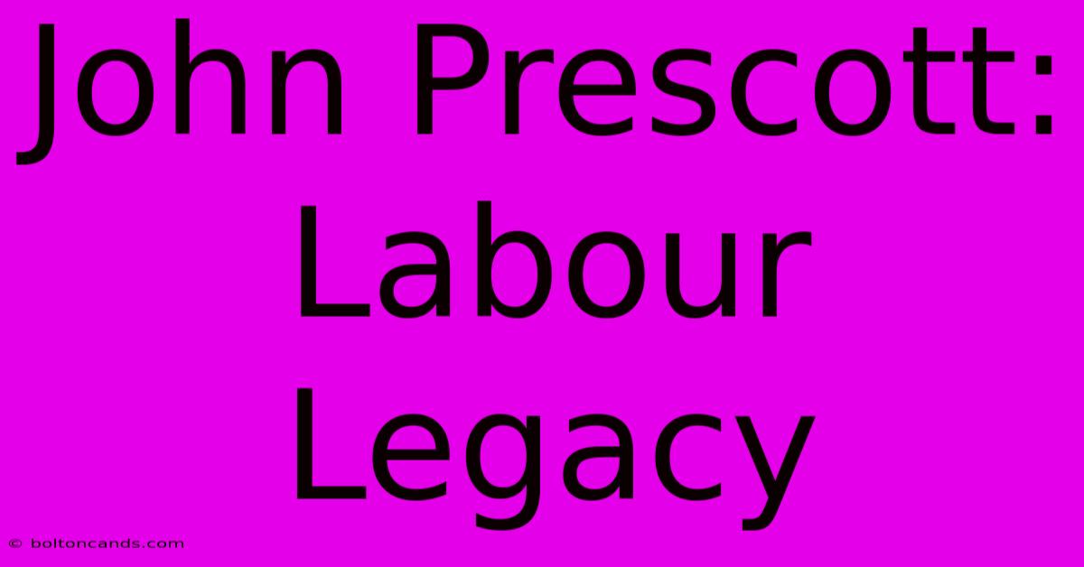 John Prescott: Labour Legacy