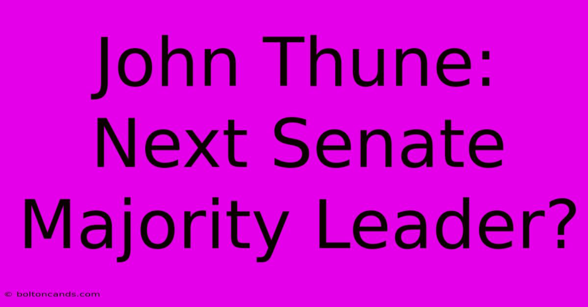 John Thune: Next Senate Majority Leader?