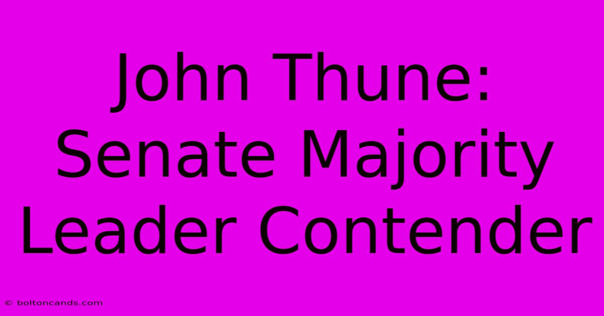 John Thune: Senate Majority Leader Contender 