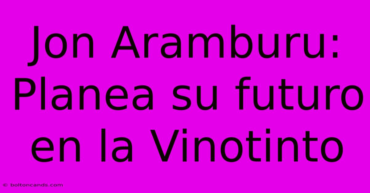 Jon Aramburu: Planea Su Futuro En La Vinotinto