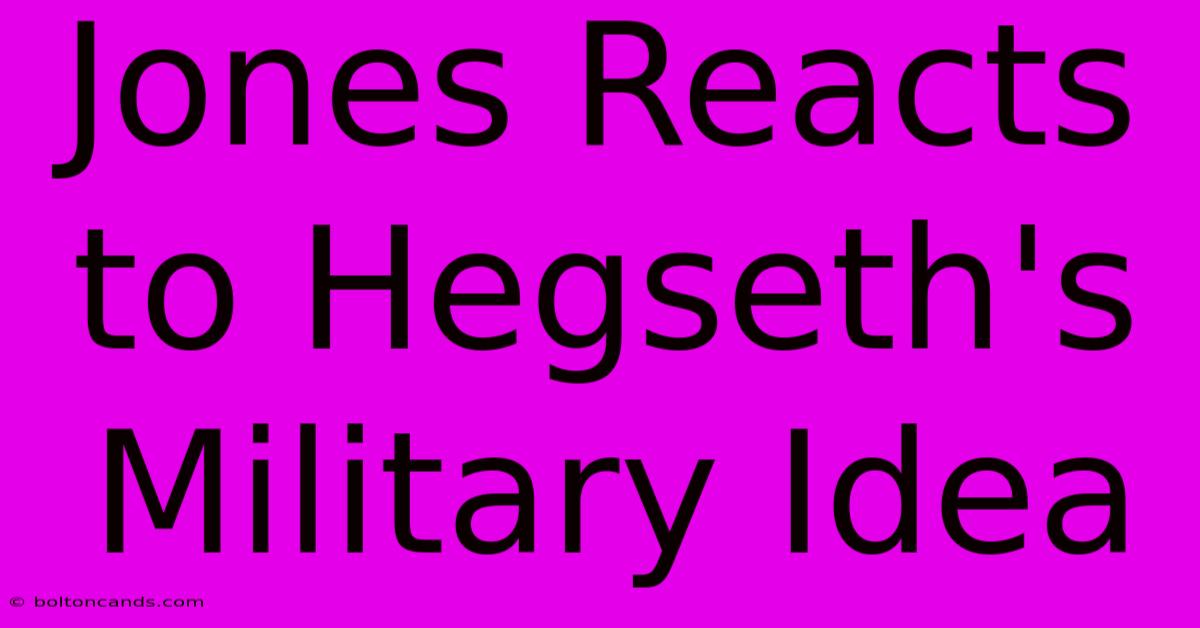 Jones Reacts To Hegseth's Military Idea