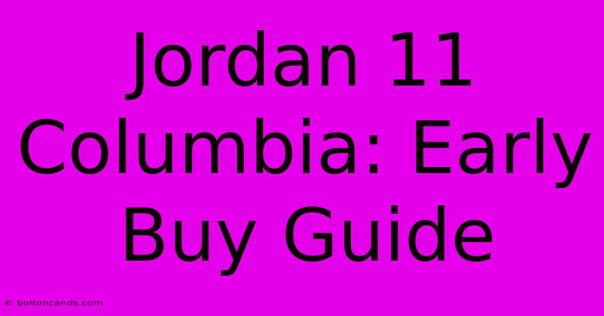 Jordan 11 Columbia: Early Buy Guide