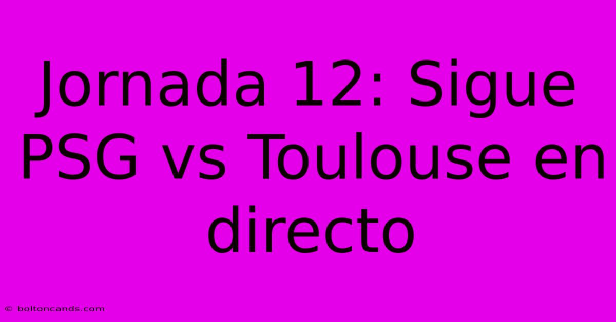 Jornada 12: Sigue PSG Vs Toulouse En Directo