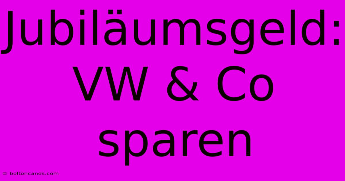 Jubiläumsgeld: VW & Co Sparen