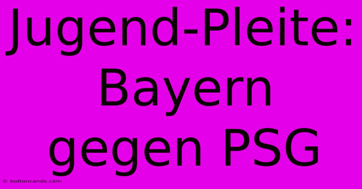 Jugend-Pleite: Bayern Gegen PSG