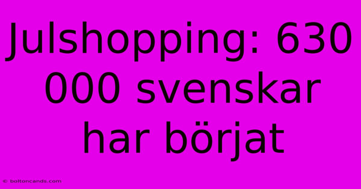 Julshopping: 630 000 Svenskar Har Börjat