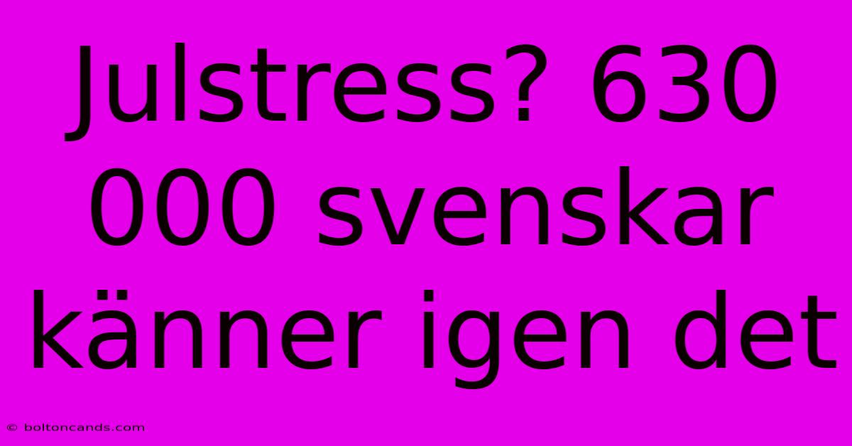 Julstress? 630 000 Svenskar Känner Igen Det