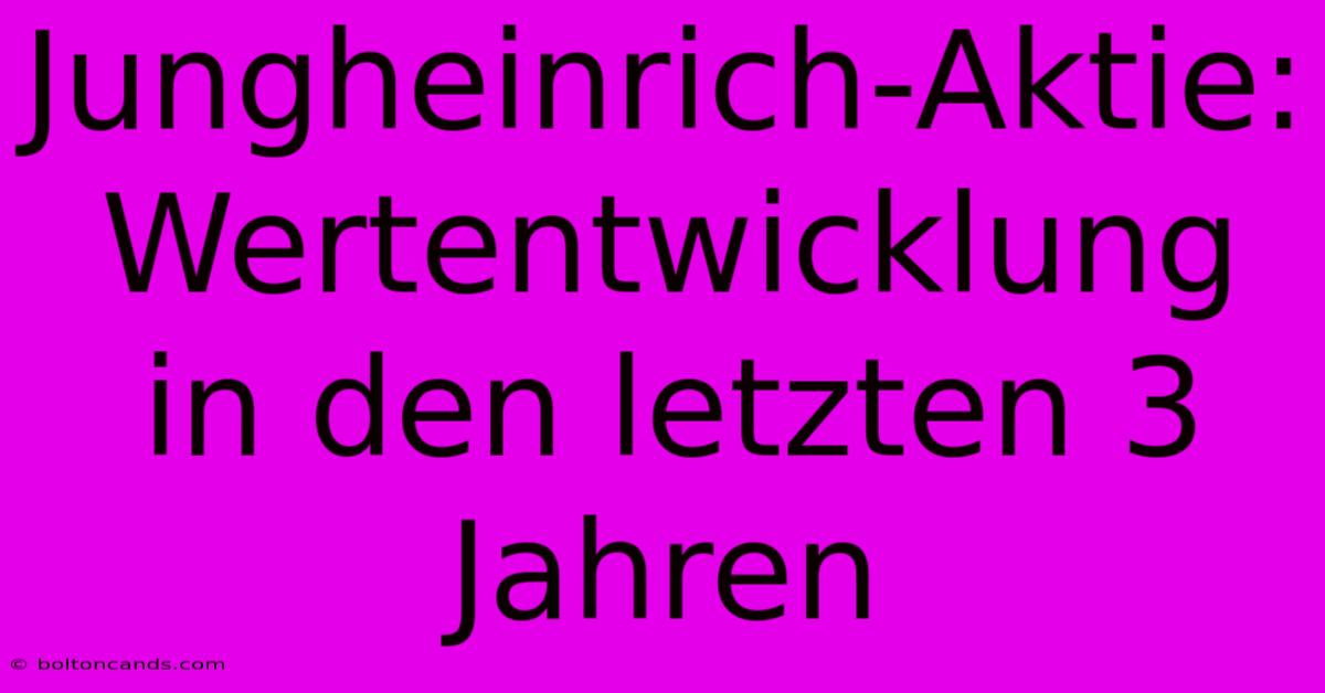 Jungheinrich-Aktie: Wertentwicklung In Den Letzten 3 Jahren