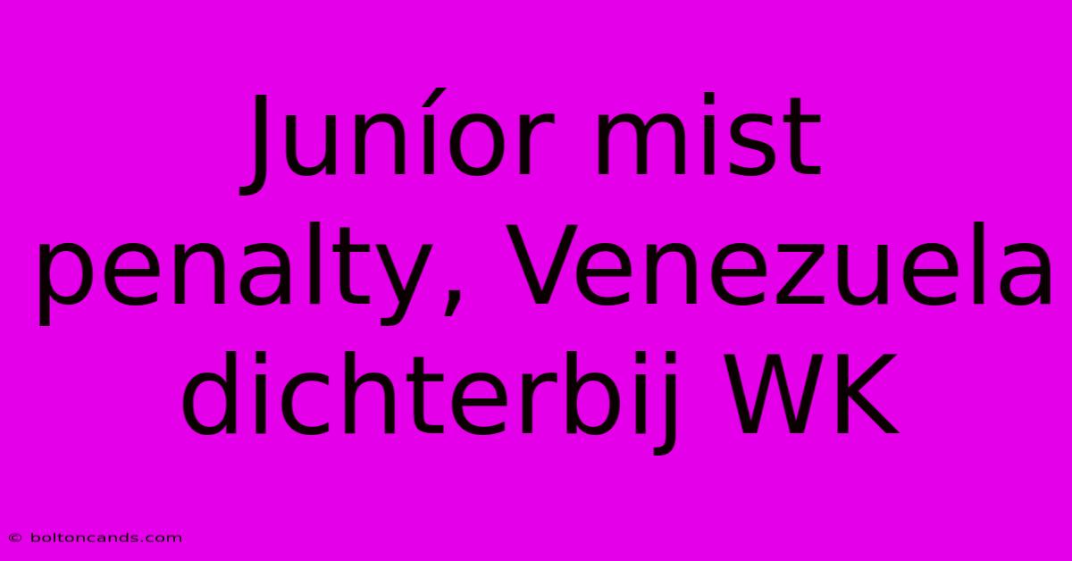 Juníor Mist Penalty, Venezuela Dichterbij WK