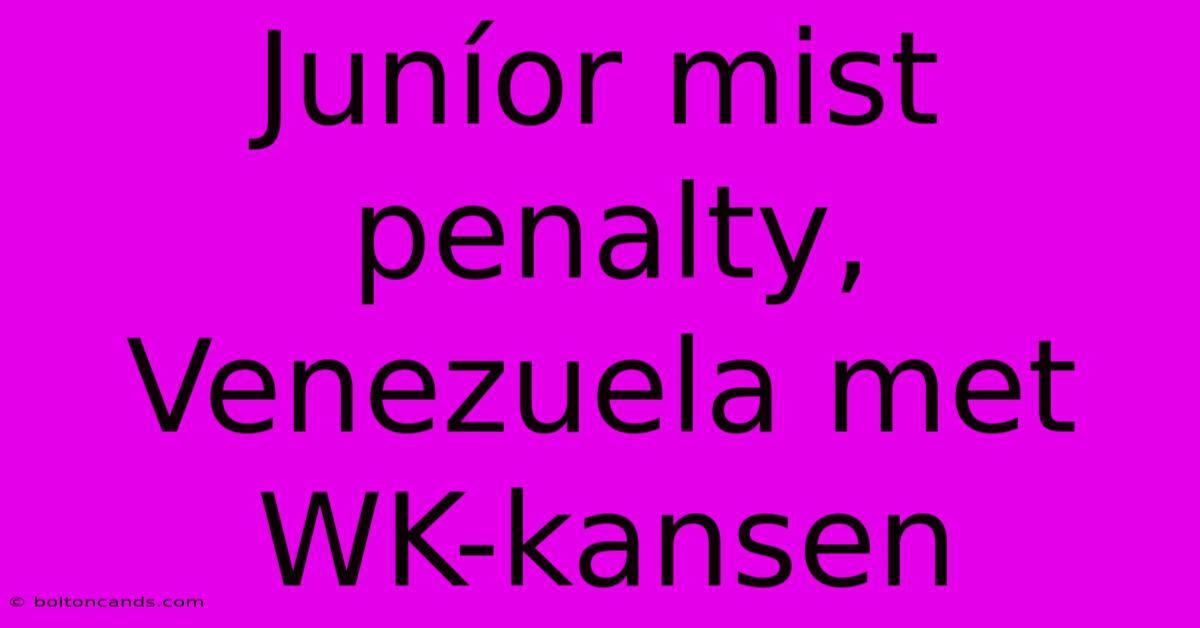 Juníor Mist Penalty, Venezuela Met WK-kansen