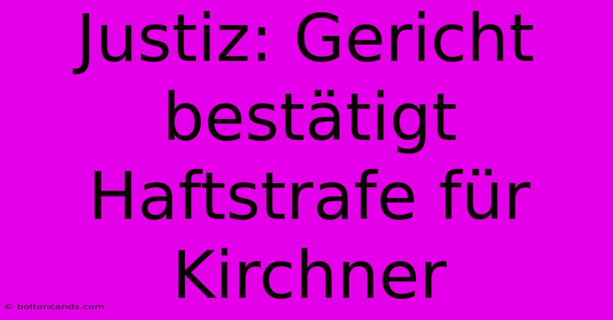 Justiz: Gericht Bestätigt Haftstrafe Für Kirchner 