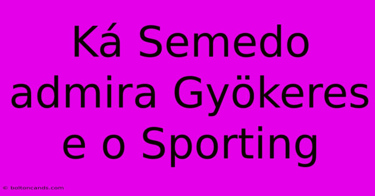 Ká Semedo Admira Gyökeres E O Sporting