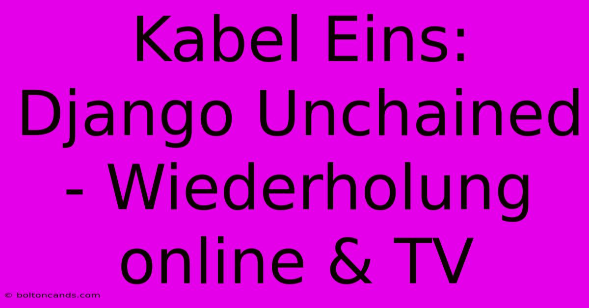 Kabel Eins: Django Unchained - Wiederholung Online & TV 