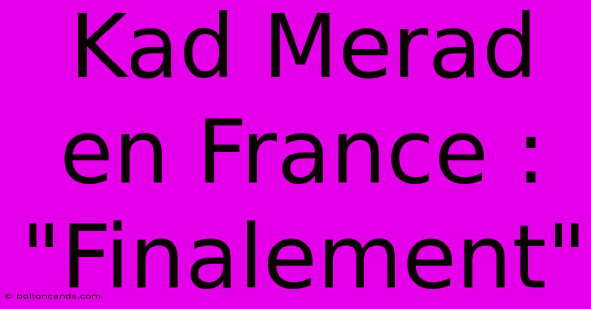 Kad Merad En France : 