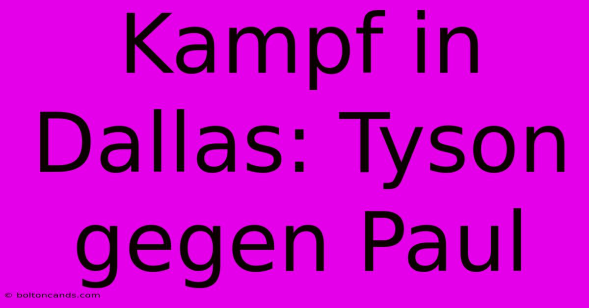 Kampf In Dallas: Tyson Gegen Paul