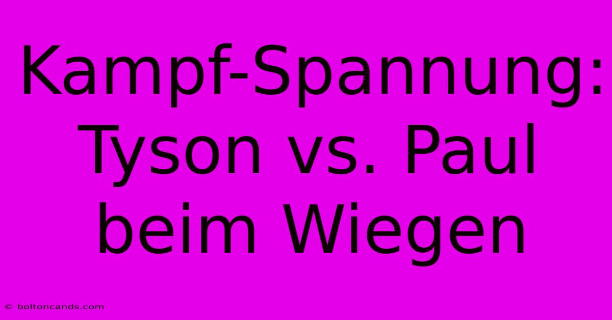 Kampf-Spannung: Tyson Vs. Paul Beim Wiegen 