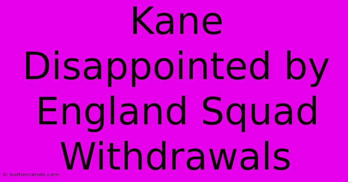 Kane Disappointed By England Squad Withdrawals