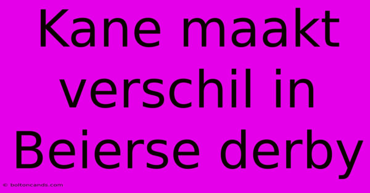 Kane Maakt Verschil In Beierse Derby