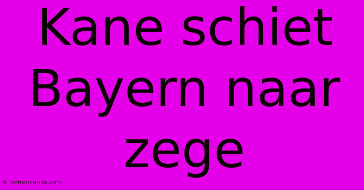 Kane Schiet Bayern Naar Zege