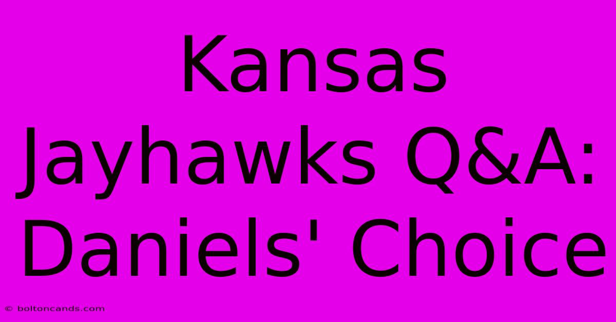 Kansas Jayhawks Q&A: Daniels' Choice