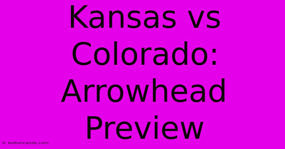 Kansas Vs Colorado: Arrowhead Preview