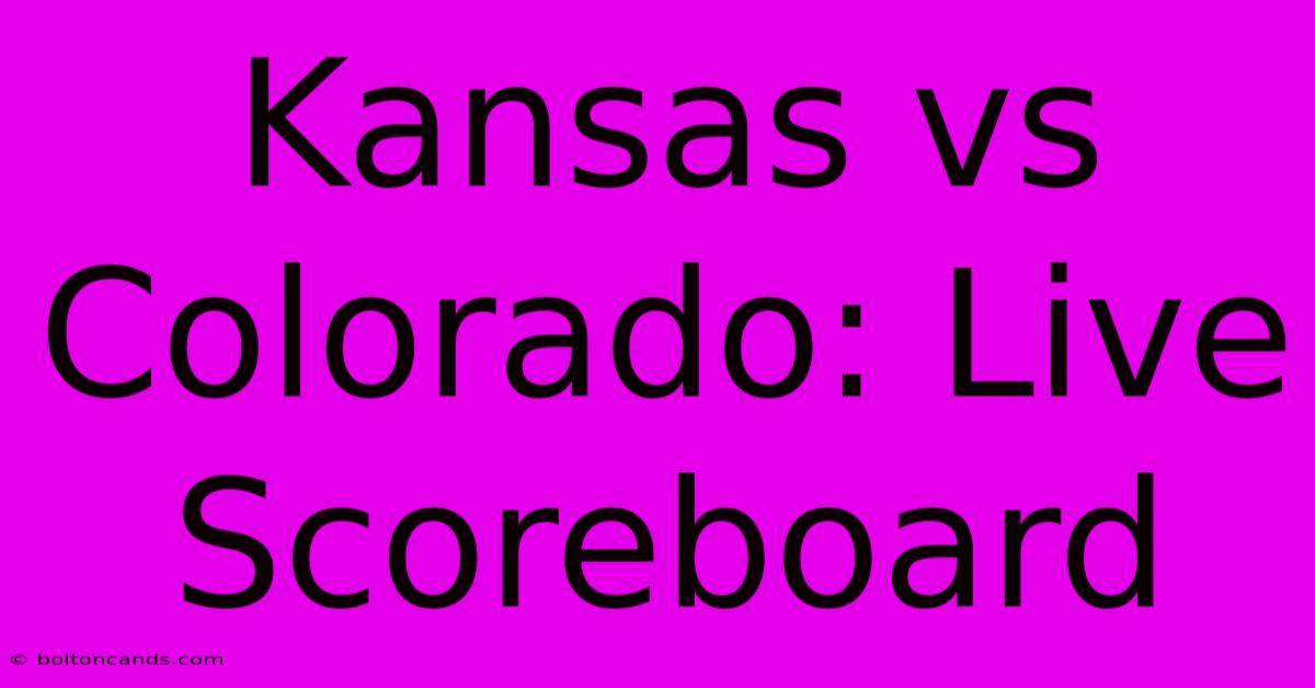 Kansas Vs Colorado: Live Scoreboard