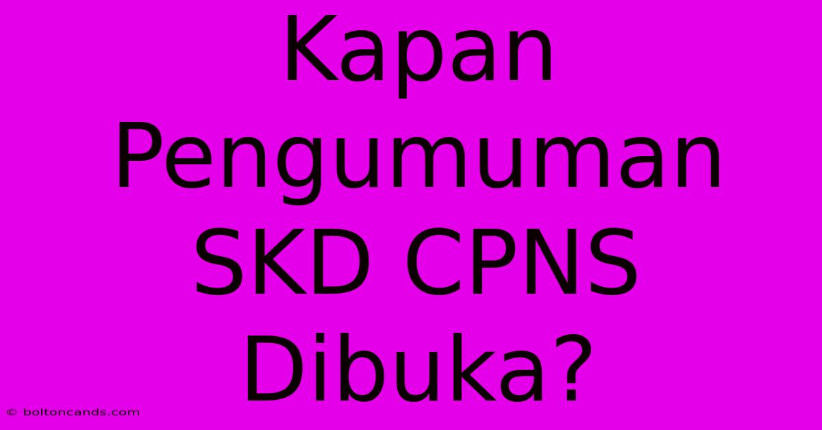 Kapan Pengumuman SKD CPNS Dibuka?