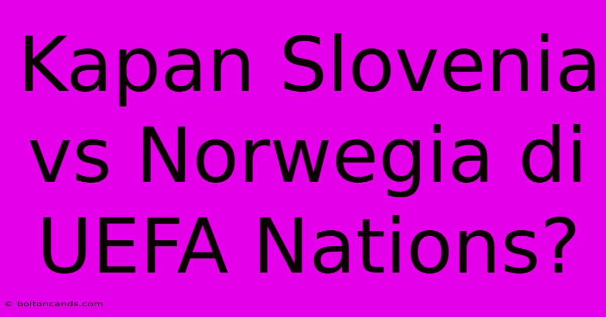 Kapan Slovenia Vs Norwegia Di UEFA Nations?