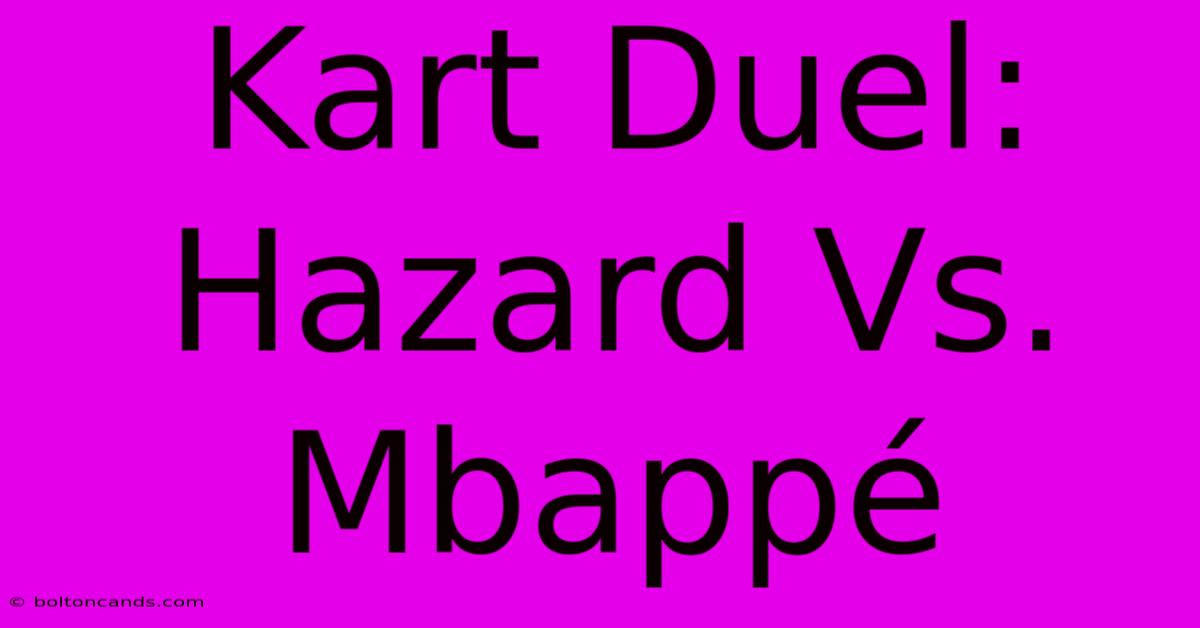 Kart Duel: Hazard Vs. Mbappé 