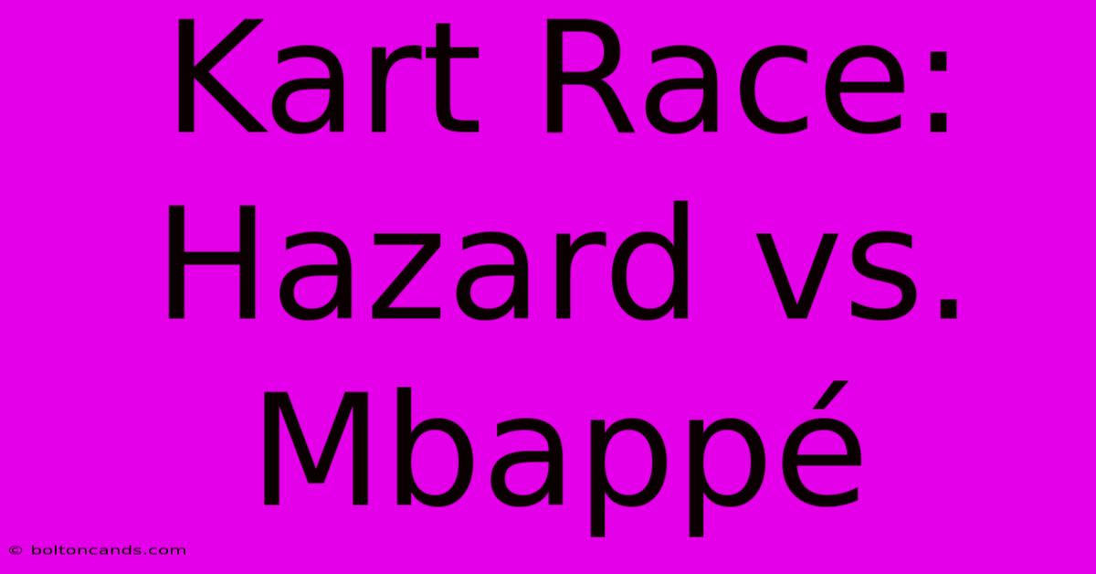 Kart Race: Hazard Vs. Mbappé