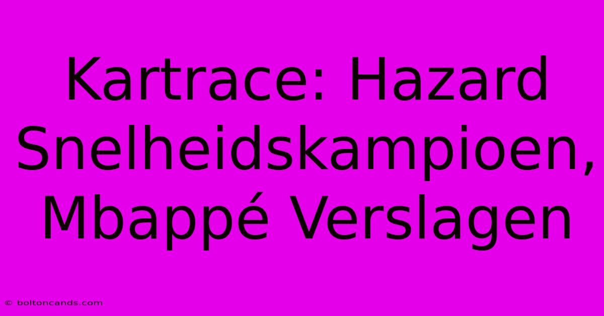 Kartrace: Hazard Snelheidskampioen, Mbappé Verslagen 