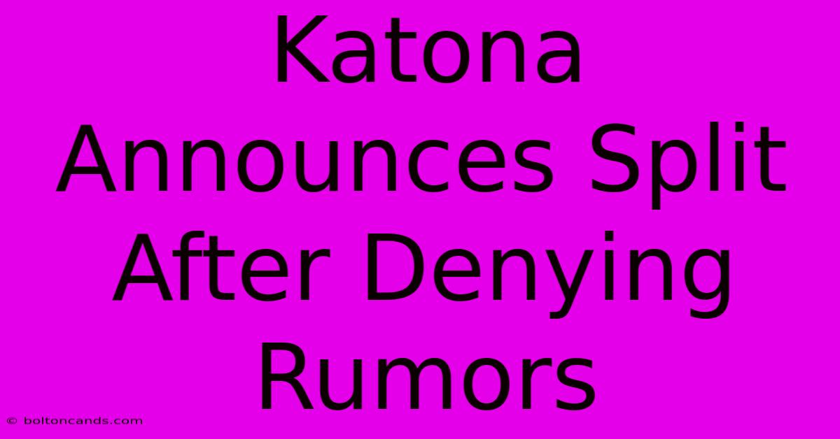 Katona Announces Split After Denying Rumors 