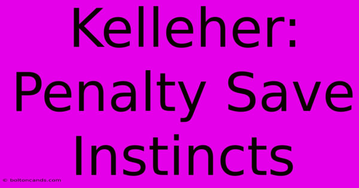 Kelleher: Penalty Save Instincts