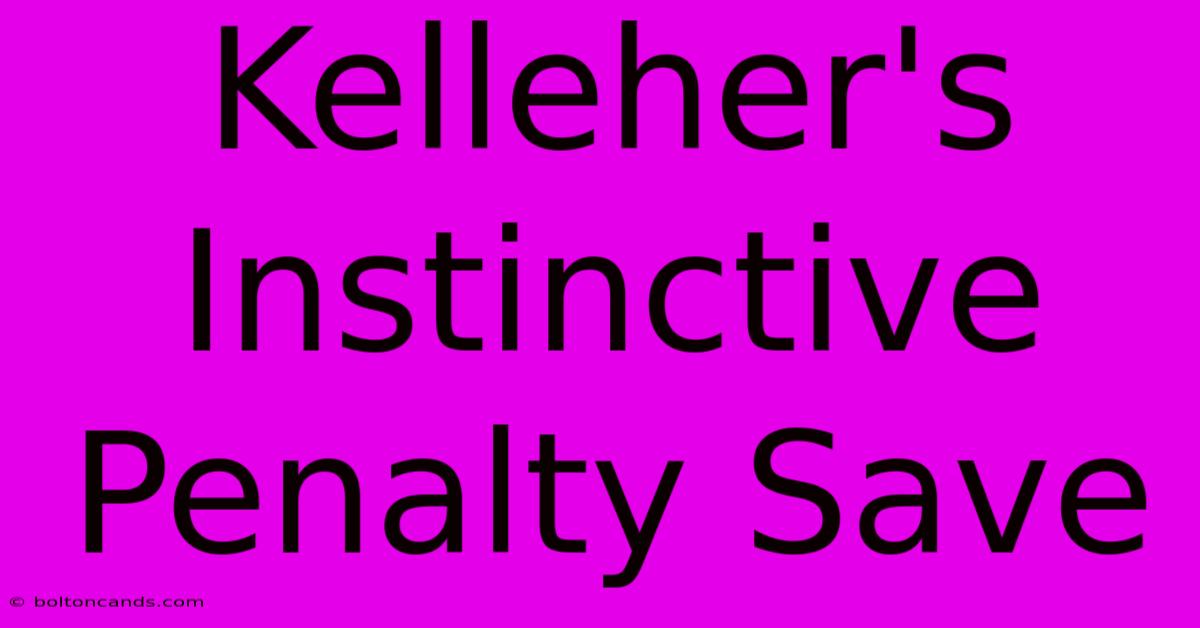 Kelleher's Instinctive Penalty Save 