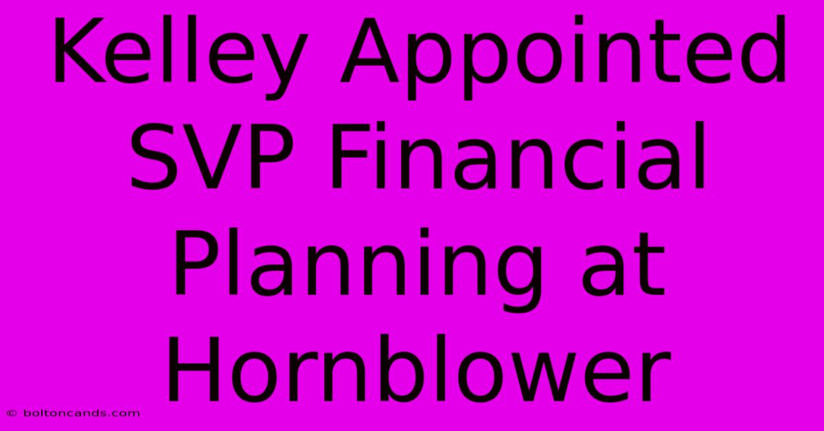 Kelley Appointed SVP Financial Planning At Hornblower