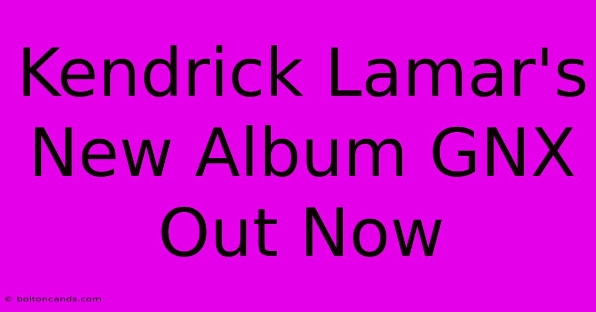 Kendrick Lamar's New Album GNX Out Now