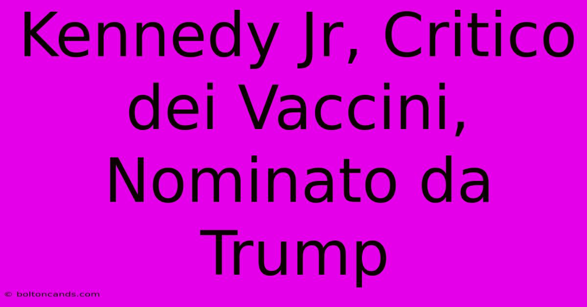 Kennedy Jr, Critico Dei Vaccini, Nominato Da Trump