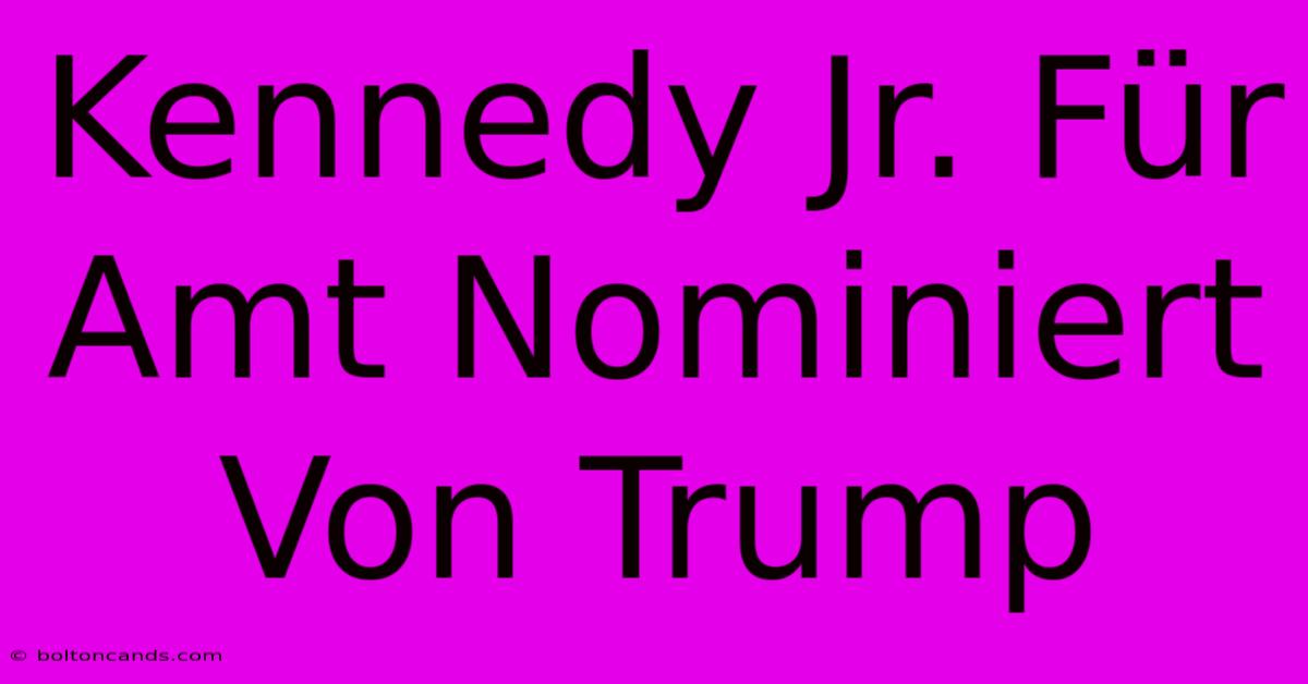 Kennedy Jr. Für Amt Nominiert Von Trump 