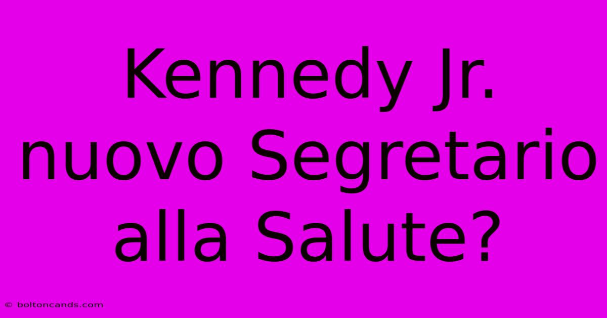 Kennedy Jr. Nuovo Segretario Alla Salute?