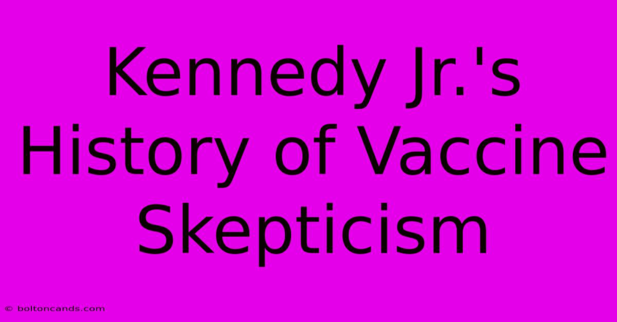 Kennedy Jr.'s History Of Vaccine Skepticism