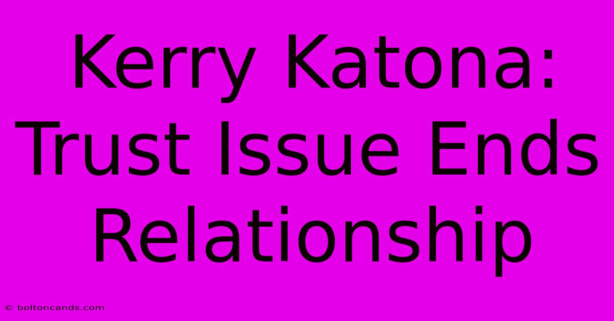 Kerry Katona: Trust Issue Ends Relationship 