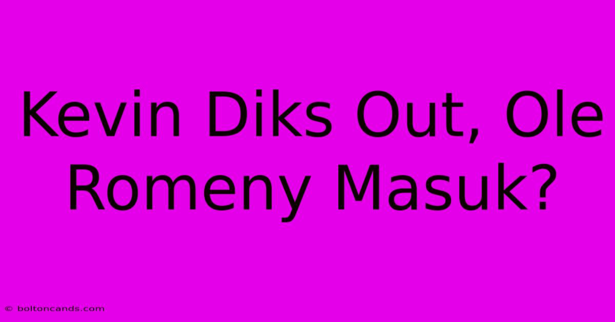 Kevin Diks Out, Ole Romeny Masuk?