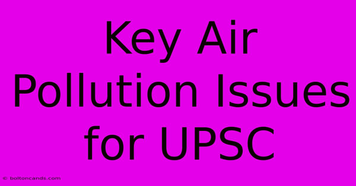 Key Air Pollution Issues For UPSC