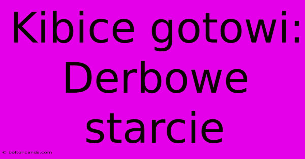 Kibice Gotowi: Derbowe Starcie